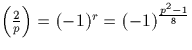 $\left(\frac{2}{p}\right) =(-1)^r=(-1)^{\frac{p^2-1}{8}}$