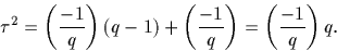 \begin{displaymath}
\tau^2= \left(\frac{-1}{q}\right) (q-1)+\left(\frac{-1}{q}\right)= \left(\frac{-1}{q}\right) q.\end{displaymath}