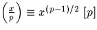 $\left(\frac{x}{p}\right) \equiv x^{(p-1)/2}\ [p]$