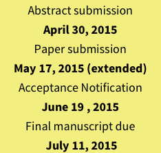 Abstract submission
April 30, 2015
Paper submission 
May 17, 2015 (extended)
Acceptance Notification 
June 19 , 2015
Final manuscript due
 July 11, 2015