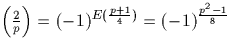$\left(\frac{2}{p}\right)=(-1)^{E(\frac{p+1}{4})}=(-1)^{\frac{p^2-1}{8}}$
