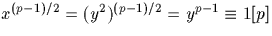 $x^{(p-1)/2}=(y^2)^{(p-1)/2}=y^{p-1}\equiv 1 [p]$