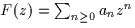 $F(z)=\sum_{n \geq 0} a_n z^n$