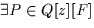 $\exists P\in Q[z][F]$