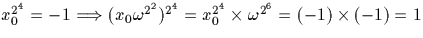 $x_0^{2^4}=-1 \Longrightarrow (x_0 \omega^{2^2})^{2^4}= x_0^{2^4} \times 
\omega^{2^6}=(-1)\times(-1)=1$